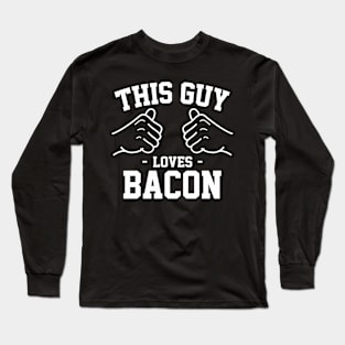 This guy loves bacon Long Sleeve T-Shirt